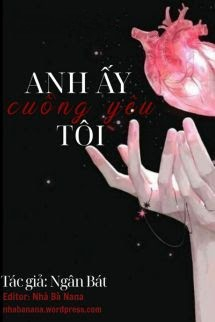 Anh Ấy Cuồng Yêu Tôi - Ngân Bát