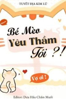 Bé Mèo Yêu Thầm Tôi?! - Tuyết Địa Kim Lũ