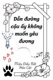 Dẫn Đường Cậu Ấy Không Muốn Yêu Đương