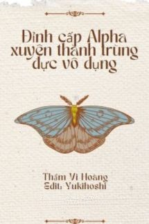 Đỉnh Cấp Alpha Xuyên Thành Trùng Đực Vô Dụng