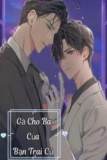 Gả Cho Ba Của Bạn Trai Cũ - Đam Mỹ