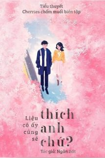Liệu Cô Ấy Cũng Sẽ Thích Anh Chứ?