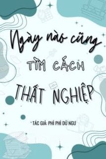 Ngày nào Cũng Tìm Cách Thất Nghiệp