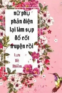 Nữ Phụ Phản Diện Lại Làm Sụp Đổ Cốt Truyện Rồi