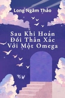Sau Khi Hoán Đổi Thân Xác Với Một Omega