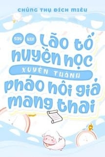 Sau Khi Lão Tổ Huyền Học Xuyên Thành Pháo Hôi Giả Mang Thai