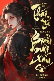 Sau Khi Thái Tử Đăng Cơ, Biểu Muội Xấu Số Bị Cưỡng Đoạt