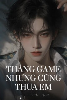 Thắng Game Nhưng Cũng Thua Em