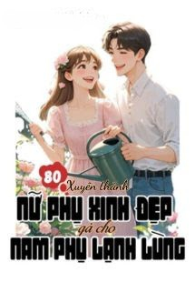 Thập Niên 80: Xuyên Thành Nữ Phụ Xinh Đẹp Gả Cho Nam Phụ Lạnh Lùng