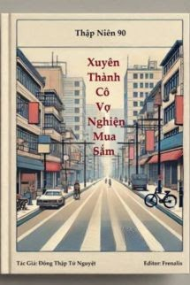 Thập Niên 90: Xuyên Thành Cô Vợ Nghiện Mua Sắm