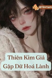 Thiên Kim Giả Gặp Dữ Hoá Lành