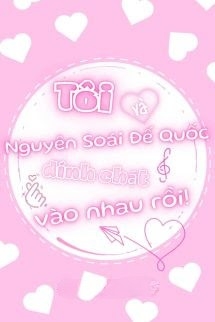 Tôi Và Nguyên Soái Đế Quốc Bị Dính Chặt Vào Nhau Rồi!