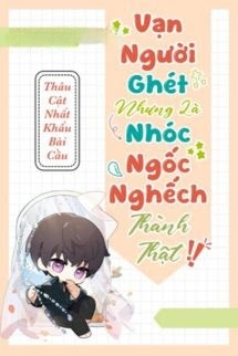 Vạn Người Ghét Nhưng Là Nhóc Ngốc Nghếch Thành Thật